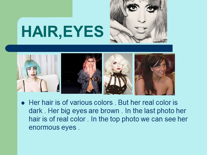 HAIR,EYES Her hair is of various colors . But her real color is dark